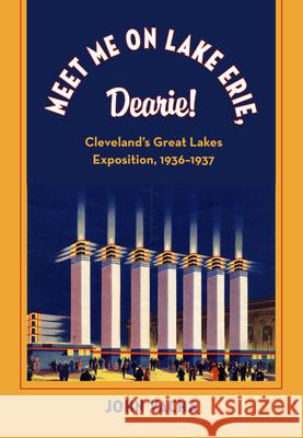 Meet Me on Lake Erie, Dearie: Cleveland's Great Lakes Exposition, 1936-1937