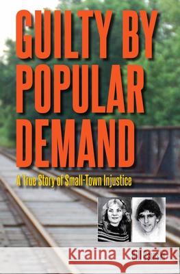 Guilty by Popular Demand: A True Story of Small-Town Injustice