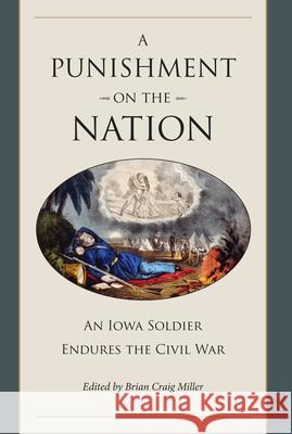 A Punishment on the Nation: An Iowa Soldier Endures the Civil War