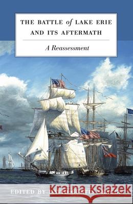The Battle of Lake Erie and Its Aftermath: A Reassessment
