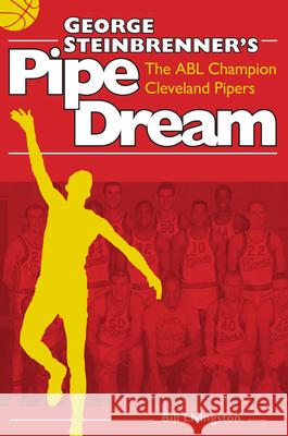 George Steinbrenner's Pipe Dream: The Abl Champion Cleveland Pipers