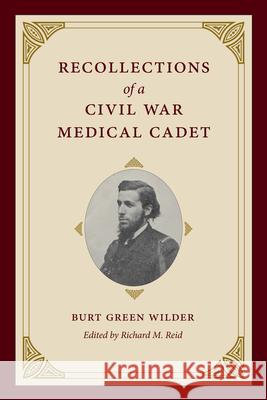 Recollections of a Civil War Medical Cadet: Burt Green Wilder