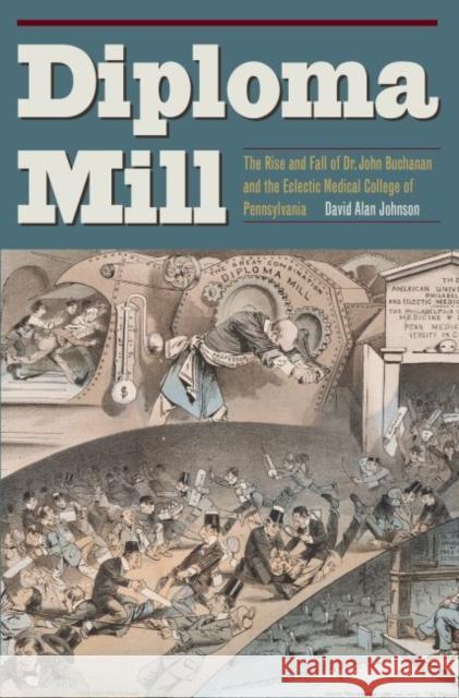 Diploma Mill: The Rise and Fall of Dr. John Buchanan and the Eclectic Medical College of Pennsylvania
