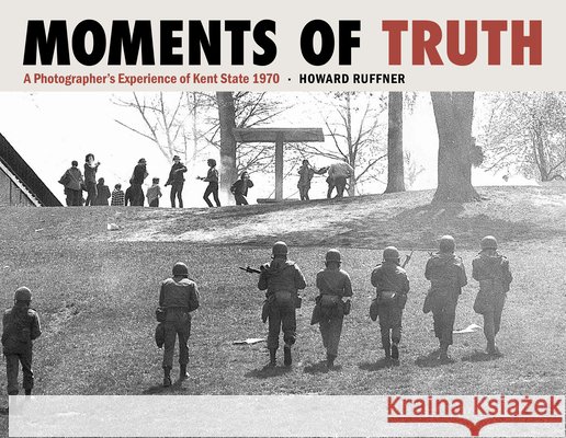 Moments of Truth: A Photographer's Experience of Kent State 1970