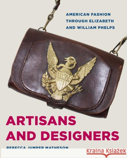 Artisans and Designers: American Fashion Through Elizabeth and William Phelps