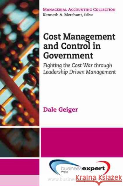 Cost Management and Control in Government: Fighting the Cost War Through Leadership Driven Management