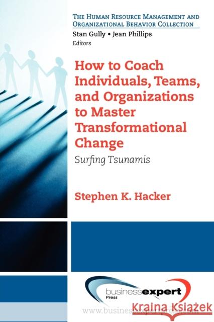 How to Coach Individuals, Teams, and Organizations to Master Transformational Change: Surfing Tsunamis