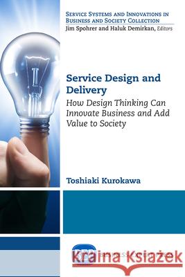 Service Design and Delivery: How Design Thinking Can Innovate Business and Add Value to Society