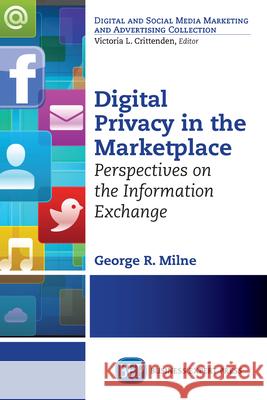 Digital Privacy in the Marketplace: Perspectives on the Information Exchange