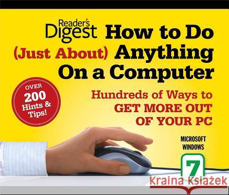 How to Do Just about Anything on a Computer: Microsoft Windows 7: Over 200 Hints & Tips!