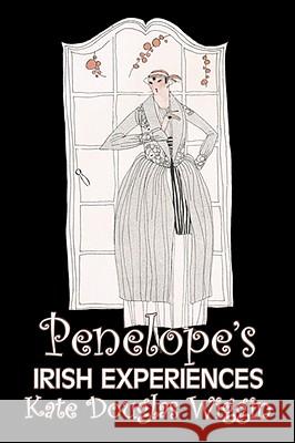 Penelope's Irish Experiences by Kate Douglas Wiggin, Fiction, Historical, United States, People & Places, Readers - Chapter Books