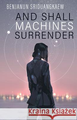 And Shall Machines Surrender