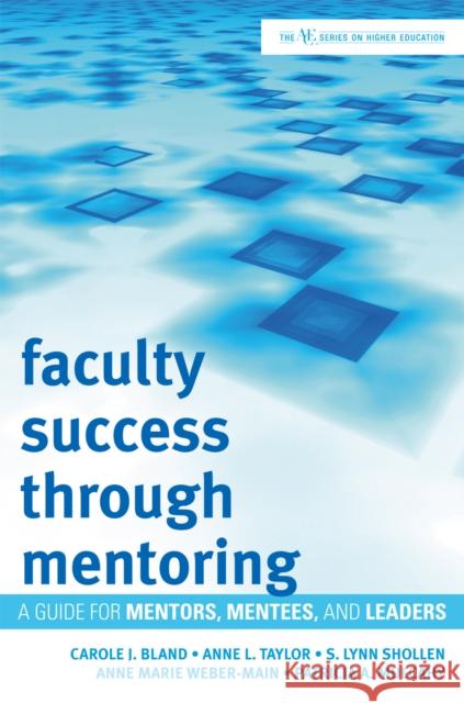 Faculty Success through Mentoring: A Guide for Mentors, Mentees, and Leaders