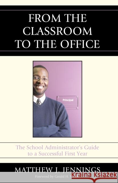 From the Classroom to the Office: The School Administratoros Guide to a Successful First Year