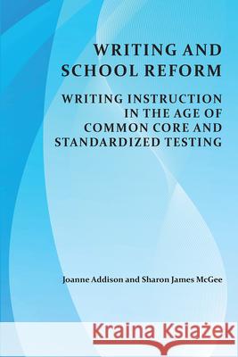 Writing and School Reform: Writing Instruction in the Age of Common Core and Standardized Testing