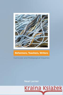 Reformers, Teachers, Writers: Curricular and Pedagogical Inquiries