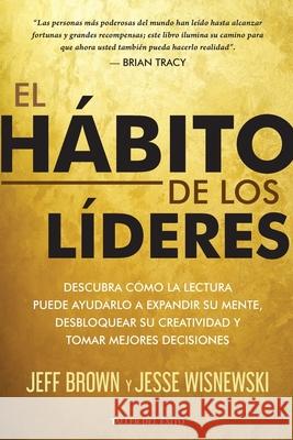El h?bito de los l?deres: Descubra c?mo la lectura puede ayudarlo a expandir su mente desbloquear su creatividad y tomar mejores decisiones