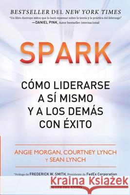 Spark: C?mo liderarse a s? mismo y a los dem?s con ?xito
