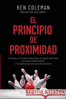 El Principio de proximidad: Con?ctate con la gente adecuada en los lugares adecuados y las oportunidades llegar?n. ?Y t? estar?s preparado para aprove