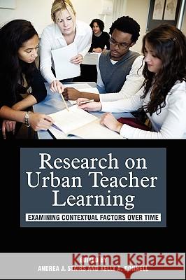 Research on Urban Teacher Learning: Examining Contextual Factors Over Time (PB)