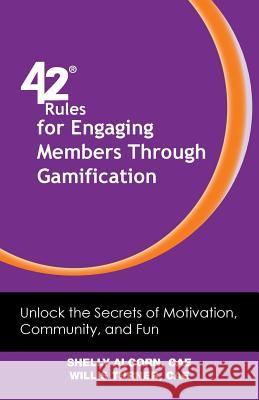 42 Rules for Engaging Members Through Gamification: Unlock the Secrets of Motivation, Community and Fun