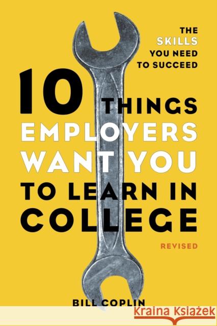 10 Things Employers Want You to Learn in College, Revised: The Skills You Need to Succeed