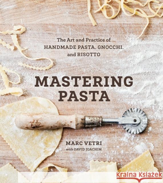 Mastering Pasta: The Art and Practice of Handmade Pasta, Gnocchi, and Risotto [A Cookbook]