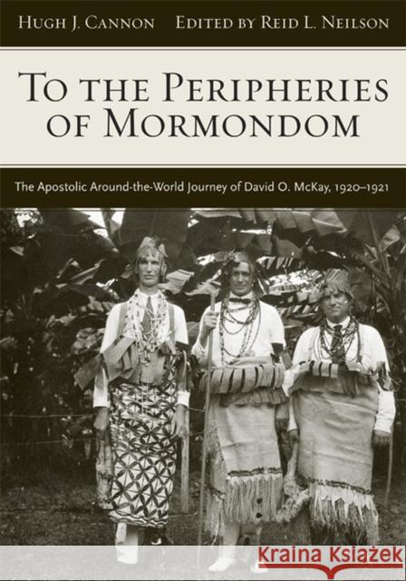 To the Peripheries of Mormondom: The Apostolic Around-The-World Journey of David O McKay, 1920-1921