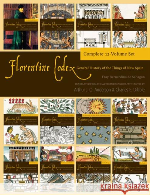 The Florentine Codex, 12 volume set: General History of the Things of New Spain