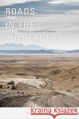 Roads in the Wilderness: Conflict in Canyon Country