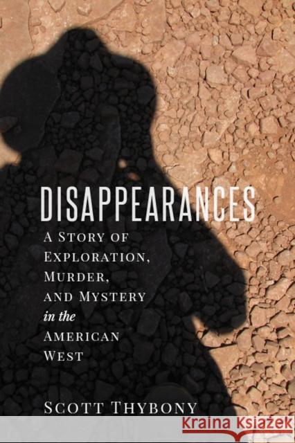 The Disappearances: A Story of Exploration, Murder, and Mystery in the American West