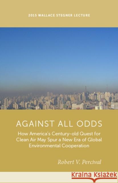 Against All Odds: How America's Century-Old Quest for Clean Air May Spur a New Era of Global Environmental Cooperation