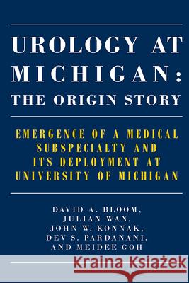Urology at Michigan: The Origin Story: Emergence of a Medical Subspecialty and Its Deployment at University of Michigan