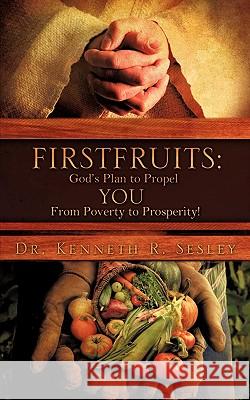 Firstfruits: God's Plan to Propel You from Poverty to Prosperity!
