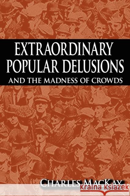 Extraordinary Popular Delusions and the Madness of Crowds