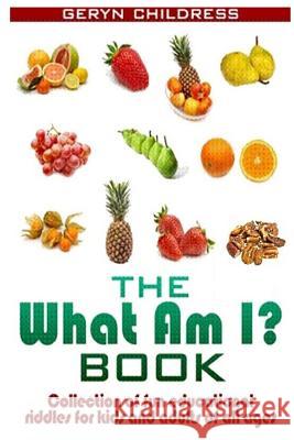 Riddles: The What Am I? Book(A Collection Of Fun Education Riddles For Kids And A