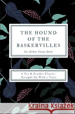 The Hound of the Baskervilles (Annotated): A Tar & Feather Classic: Straight Up With a Twist