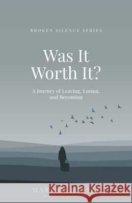 Was It Worth It?: A Journey of Leaving, Losing, and Becoming