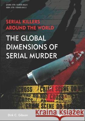 Serial Killers Around the World: The Global Dimensions of Serial Murder