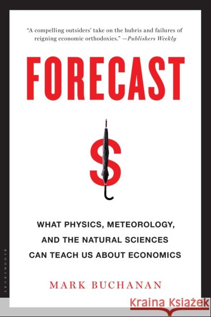 Forecast: What Physics, Meteorology, and the Natural Sciences Can Teach Us About Economics