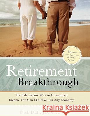 Retirement Breakthrough: The Safe, Secure Way to Guaranteed Income You Can't Outlive-in Any Economy