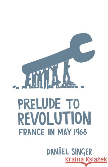 Prelude to Revolution: France in May 1968