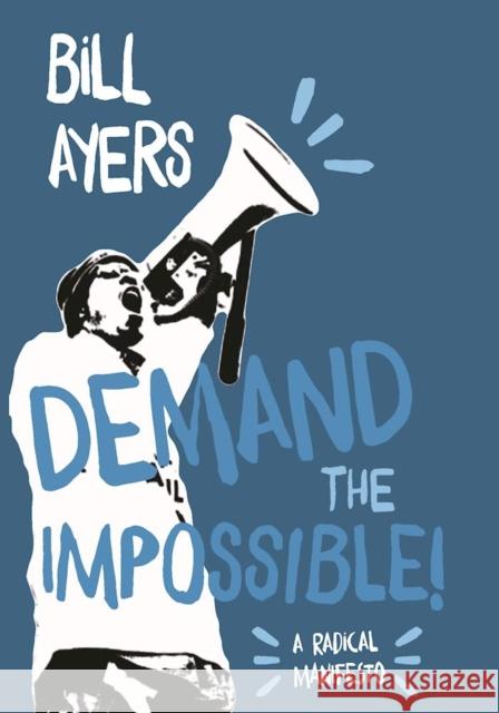 Demand the Impossible!: A Radical Manifesto