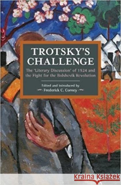 Trotsky's Challenge: The 'Literary Discussion' of 1924 and the Fight for the Bolshevik Revolution