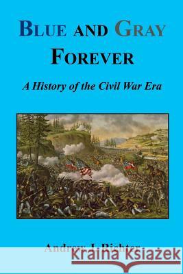 Blue and Gray Forever - A History of the Civil War Era