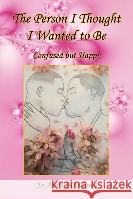 The Person I Thought I Wanted to Be - Confused but Happy