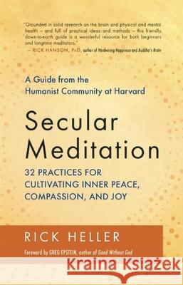 Secular Meditation: A Guide from the Humanist Community at Harvard: 32 Practices for Cultivating Inner Peace, Compassion, and Joy