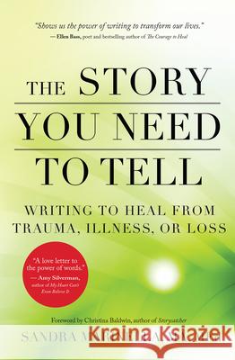 The Story You Need to Tell: Writing to Heal from Trauma, Illness, or Loss