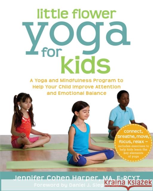 Little Flower Yoga for Kids: A Yoga and Mindfulness Program to Help Your Child Improve Attention and Emotional Balance