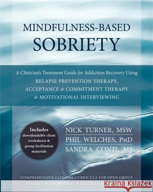 Mindfulness-Based Sobriety: A Clinician's Treatment Guide for Addiction Recovery Using Relapse Prevention Therapy, Acceptance & Commitment Therapy
